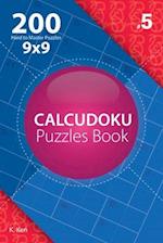 Calcudoku - 200 Hard to Master Puzzles 9x9 (Volume 5)