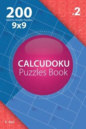 Calcudoku - 200 Hard to Master Puzzles 9x9 (Volume 2)