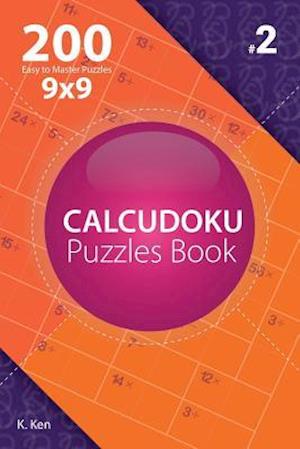 Calcudoku - 200 Easy to Master Puzzles 9x9 (Volume 2)