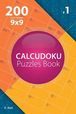 Calcudoku - 200 Easy Puzzles 9x9 (Volume 1)