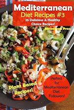 Mediterranean Diet Recipes #3: 25 Delicious & Healthy Choice Recipes! - Perfect for Mediterranean Diet Followers! - Plant Based Recipes! 