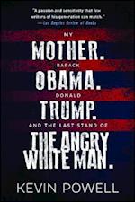 My Mother. Barack Obama. Donald Trump. and the Last Stand of the Angry White Man.