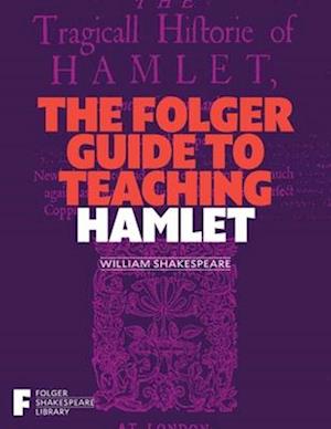 The Folger Guide to Teaching Hamlet