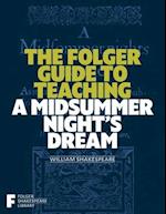 The Folger Guide to Teaching a Midsummer Night's Dream