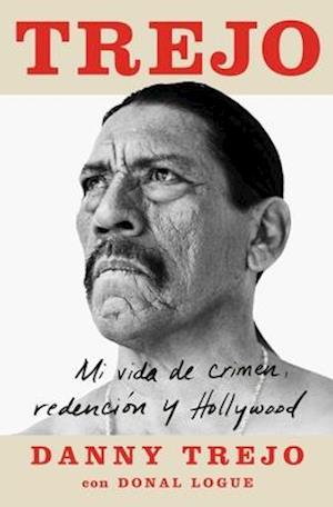 Trejo (Spanish Edition): Mi Vida de Crimen, Redención Y Hollywood