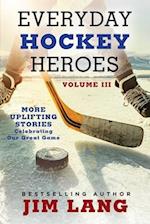 Everyday Hockey Heroes, Volume III