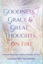 Goodness, Grace & Great Thoughts on Fire: How to Embrace 7 Billion Shades of You 