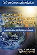 Becoming Humanity's Next R/Evolution: Five Practical Techniques to Enrich Our Lives and Sustain Our Communities 