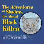 The Adventures of Shadow, the Almost Black Kitten