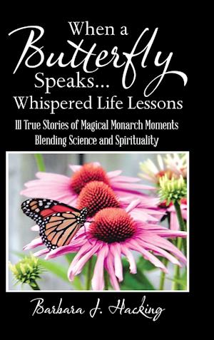 When a Butterfly Speaks . . . Whispered Life Lessons