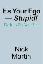It's Your Ego-Stupid!