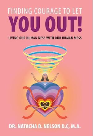 Finding Courage to Let You Out: Living Our Human-Ness with Our Human Mess