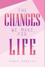 The Changes We Make for Life