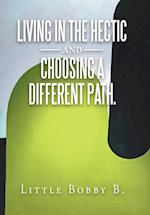 Living in the Hectic and Choosing a Different Path.