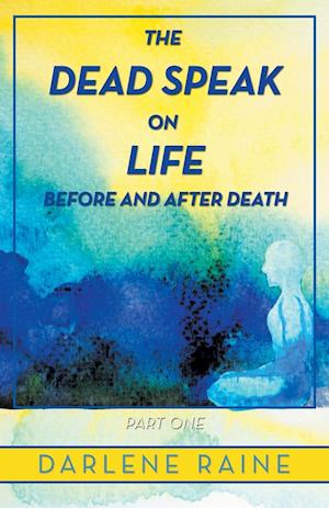 The Dead Speak on Life Before and After Death