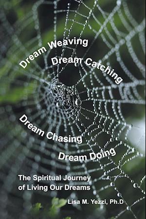 Dream Weaving, Dream Catching, Dream Chasing, Dream Doing