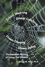 Dream Weaving, Dream Catching, Dream Chasing, Dream Doing