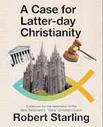 A Case for  Latter-Day Christianity