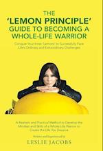 The 'Lemon Principle' Guide to Becoming a Whole-Life Warrior