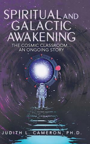 Spiritual and Galactic Awakening: The Cosmic Classroom...An Ongoing Story