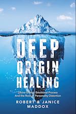 Deep Origin Healing: Divine Energy Emotional Process and the Root of Personality Distortion 