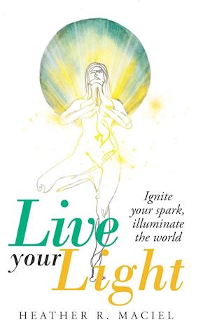 Live Your Light: Ignite Your Spark, Illuminate the World