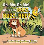 Oh My, Oh Me! Where Is My Buzz, Buzz, Bee?