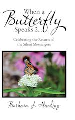 When a Butterfly Speaks 2 Celebrating the Return of the Silent Messengers