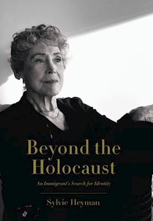 Beyond the Holocaust: An Immigrant's Search for Identity