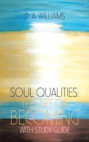 Soul Qualities: the Art of Becoming with Study Guide