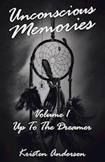 Unconscious Memories Volume 1: Up to the Dreamer 