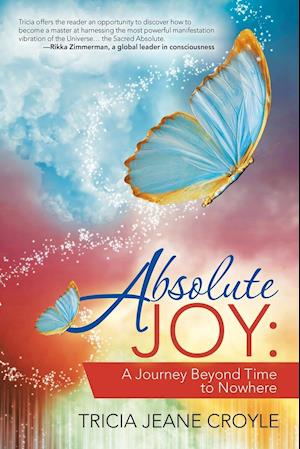 Absolute Joy:: A Journey Beyond Time to Nowhere