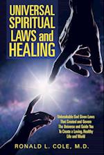 Universal Spiritual Laws and Healing: Unbreakable God Given Laws That Created and Govern the Universe and Guide You to Create a Loving, Healthy Life a