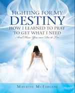 Fighting for My Destiny            How I Learned to Pray             to Get What I Need