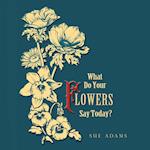 What Do Your Flowers Say Today? 