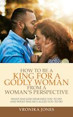 How to Be a King for a Godly Woman from a Woman's Perspective