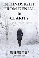 In Hindsight: from Denial to Clarity: The Gifts of a Terminal Diagnosis 