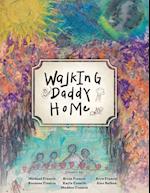 Walking Daddy Home 