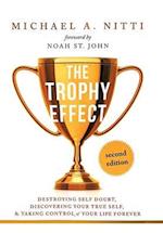 The Trophy Effect: Destroying Self-Doubt, Discovering Your True Self, and Taking Control of Your Life Forever! 