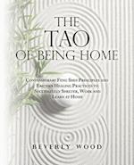 The Tao of Being Home: Contemporary Feng Shui Principles and Eastern Healing Practices to Successfully Shelter, Work and Learn at Home 