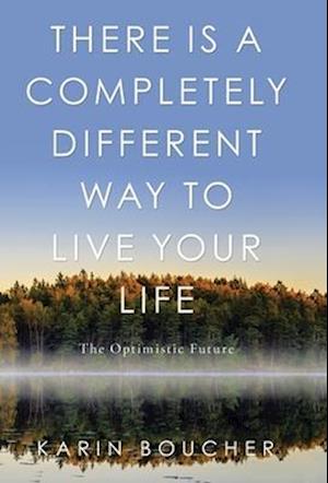 There Is a Completely Different Way to Live Your Life: The Optimistic Future