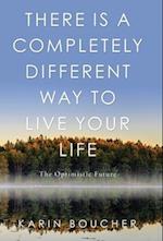 There Is a Completely Different Way to Live Your Life: The Optimistic Future 