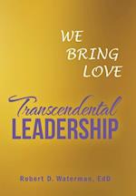 Transcendental Leadership: We Bring Love 