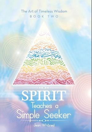 Spirit Teaches a Simple Seeker: Thirty-Three Lessons of Life