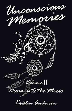 Unconscious Memories Volume Ii: Dream into the Music