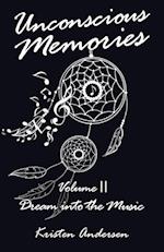 Unconscious Memories Volume Ii: Dream into the Music 