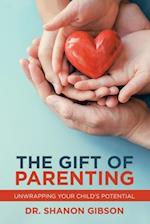 The Gift of Parenting: Unwrapping Your Child's Potential 