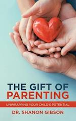 The Gift of Parenting: Unwrapping Your Child's Potential 