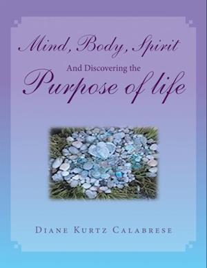 Mind, Body, Spirit And Discovering the Purpose of life