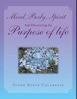 Mind, Body, Spirit And Discovering the Purpose of life